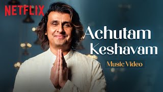 Achutam Keshavam Music Video  Sonu Nigam  Maharaj  Bhajan  Netflix India [upl. by Nadya849]