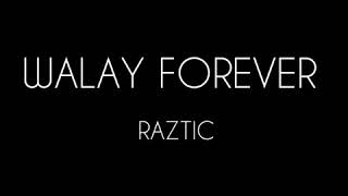 Walay Forever lyrics  Raztic [upl. by Hike]