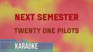 Twenty One Pilots  Next Semester Karaoke [upl. by Eerol]