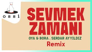 Oya amp Bora  Serdar Ayyıldız  Sevmek Zamanı Remix [upl. by Noswad]