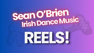 Irish Dance Music Reels by Sean OBrien [upl. by Fortuna]