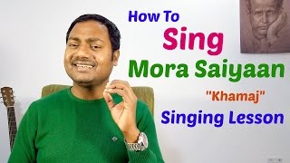 MORA SAIYAAN  KHAMAJ SINGING TUTORIALLESSON BY MAYOOR [upl. by Nrev]