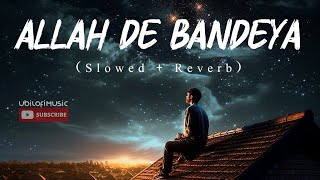 Allah De Bandeya  Slowed  Reverb  BPraak [upl. by Ayidan]