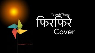 Firfirey verse2 YabeshThapa cover [upl. by Dilisio858]