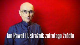 Jan Paweł II strażnik zatrutego źródła • Jerzy Bokłażec TV • 34 [upl. by Yenruoj]