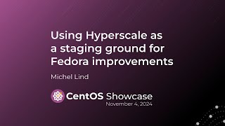 Using Hyperscale as a staging ground for Fedora improvements [upl. by Yhcir]