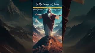 Pilgrimage of Jesus  The Faith That Moves Mountains [upl. by Derwon]