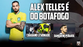 ALEX TELLES É DO BOTAFOGO  CUIABANO LESIONADO  DAMIAN NO PEÑAROL [upl. by Anasus]