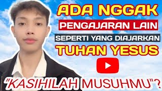 quotKASIHILAH MUSUHMUquot ADA NGGAK PENGAJARAN SELAIN PENFAJARAN YESUS [upl. by Nythsa]