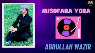 Misofara Yora Abdullah Wazir New Pashto Song 2023 [upl. by Nava358]