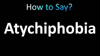 How to Pronounce Atychiphobia correctly [upl. by Roath332]