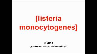 Pronounce Listeria monocytogenes  SpeakMedical [upl. by Weed]