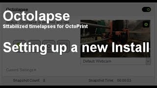 Octolapse  Basic Configuration Tutorial  V034 [upl. by Alfeus]