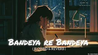 Bandeya re Bandeya  Arijit Singh  Perfectly Slowed amp Reverb  YRCREATIONS lofi [upl. by Clapper]