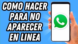 Como hacer para no aparecer en linea en Whatsapp 2024 GUÍA COMPLETA [upl. by Ahtela]