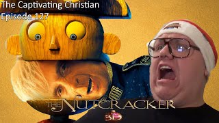 The Captivating Christian EP 127  The Nutcracker 3D SOMEHOW WORSE THAN NUTTIEST NUTCRACKER 💂 [upl. by Docia169]