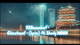 22December  Chinatown  lyrics ft Shady MOON [upl. by Mark]