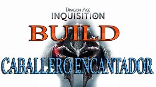 DRAGON AGE INQUISITION  BUILD DE CABALLERO ENCANTADOR [upl. by Tristas]