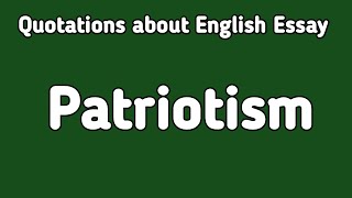 Quotations about English Essay Patriotism  Patriotism Essay Quotes [upl. by Ajiram130]