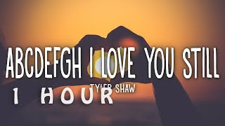 1 HOUR 🕐  Tyler Shaw  Love You Still Lyrics abcdefgh I love you still and you know i always [upl. by Ashla]