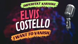 Elvis Costello karaoke  I Want To Vanish [upl. by Enehs]