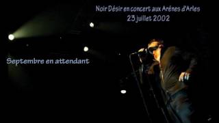 2002 Noir Désir aux Arénes dArles  Septembre en attendant [upl. by Einohpets475]