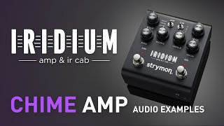 Strymon Iridium – Chime Amplifier Examples – Demo [upl. by Hufnagel]