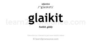 Pronunciation of Glaikit  Definition of Glaikit [upl. by Laural]