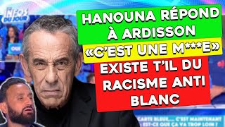 Hanouna répond à Ardisson clash sur TPMP quotcest une Mequot  Racisme Anti Blanc existe til [upl. by Ettenoj]