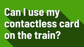 Can I use my contactless card on the train [upl. by Briano]