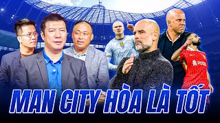 BLV QUANG HUY SHOW 112  MAN CITY CỦA PEP CỨ HÒA ĐƯỢC LIVERPOOL LÀ TỐT RỒI [upl. by Egnalos]