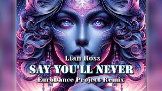 Lian Ross  Say Youll Never  EuroDance Project Remix [upl. by Eisseb627]