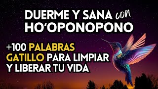 LIMPIA SANA Y LIBERA tu vida mientras DUERMES 🌙 Más de 100 PALABRAS GATILLO 💤 Mantras HOOPONOPONO [upl. by Egag229]