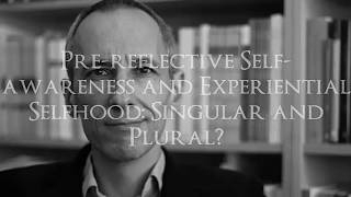 Dan Zahavi Prereflective Selfawareness and Experiential Selfhood Singular and Plural [upl. by Agna]