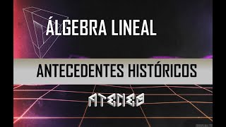 1  Álgebra Lineal │ Introducción y Antecedentes Históricos Parte I [upl. by Pulsifer421]