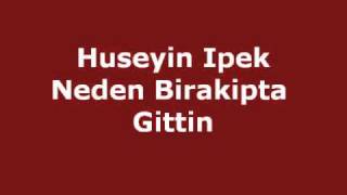 Huseyin Ipek  Neden Birakipta Gittin [upl. by Earahc]