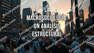 La Macrosociología un análisis estructural [upl. by Per]