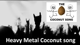 Heavy Metal Coconut song [upl. by Alol386]