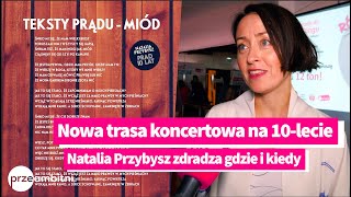 Natalia Przybysz zapowiada nową trasę na 10 lecie  wiemy gdzie i kiedy  przeAmbitnipl [upl. by Aredna]