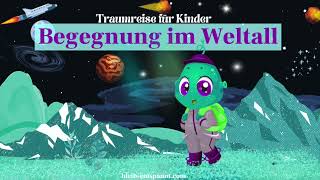 Traumreise für Kinder zum Einschlafen  Begegnung im Weltall  Fantasiereise Weltraum mit Alien [upl. by Dempsey61]