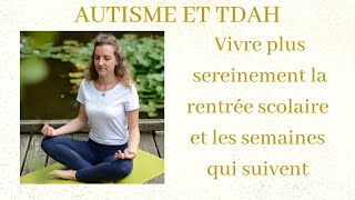 AUTISME ET TDAH  vivre plus sereinement la rentrée scolaire et les semaines qui suivent [upl. by Thier]