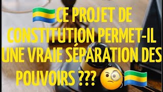 YA TIL UNE SÉPARATION DS POUVOIRS DANS LE PROJET DE CONSTITUTION  gabon ctri libreville droit [upl. by Ylil141]