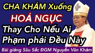 Đức Cha Khảm Xuống HOẢ NGỤC Thay Cho Nếu Ai Phạm Diều Này  ĐC Nguyễn Văn khảm [upl. by Ihpen]