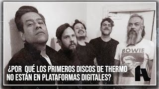 ¿POR QUÉ LOS PRIMEROS DISCOS DE THERMO NO ESTÁN EN PLATAFORMAS DIGITALES  ENTREVISTA THERMO [upl. by Hgielime228]