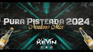 Pura Pisteada 2024 🔥 Norteño Mix  DJ Kevin [upl. by Anina]