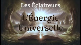 Les Éclaireurs 38  L’Énergie Universelle [upl. by Vanzant]