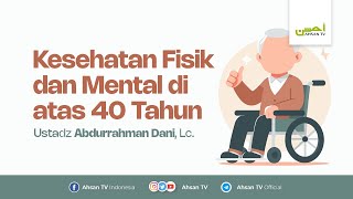 Kesehatan Fisik dan Mental di atas 40 Tahun  Ustadz Abdurrahman Dani Lc [upl. by Caffrey687]