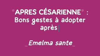 CESARIENNE  BONS GESTES A ADOPTER APRES [upl. by Wolliw]