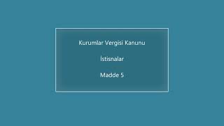 Kurumlar Vergisi Kanunu  İstisnalar Madde 5  YMM Sınavlarına Hazırlanıyoruz [upl. by Camella]