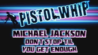 Pistol Whip Custom Track  Michael Jackson  Dont Stop Til You Get Enough [upl. by Tabshey756]